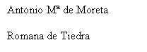 Cuadro de texto: Antonio M� de Moreta

Romana de Tiedra

